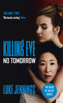 Killing Eve: No Tomorrow : The basis for the BAFTA-winning Killing Eve TV series-9781473676589