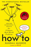 How To : Absurd Scientific Advice for Common Real-World Problems from Randall Munroe of xkcd-9781473680340