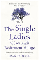 The Single Ladies of Jacaranda Retirement Village : An absolutely laugh out loud, heartwarming read of love, friendship and second chances at any age-9781473685864