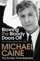 Blowing the Bloody Doors Off : The Sunday Times bestselling memoir from national treasure Sir Michael Caine-9781473689329