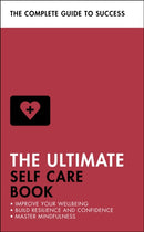The Ultimate Self Care Book : Improve Your Wellbeing; Build Resilience and Confidence; Master Mindfulness-9781473689428