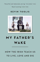 My Father's Wake : How the Irish Teach Us to Live, Love and Die-9781474605243
