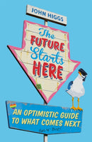 The Future Starts Here : An Optimistic Guide to What Comes Next-9781474609401
