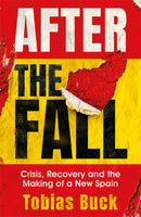 After the Fall : Crisis, Recovery and the Making of a New Spain-9781474610070