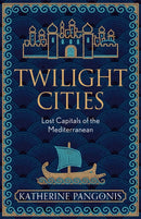Twilight Cities : Lost Capitals of the Mediterranean-9781474614115