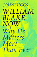 William Blake Now : Why He Matters More Than Ever-9781474614337