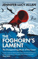 The Foghorn's Lament : The Disappearing Music of the Coast-9781474615044