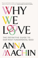 Why We Love : The Definitive Guide to Our Most Fundamental Need-9781474618038