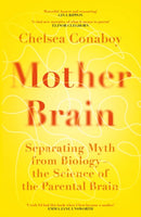 Mother Brain : Separating Myth from Biology - the Science of the Parental Brain-9781474618366