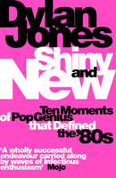 Shiny and New : Ten Moments of Pop Genius that Defined the '80s-9781474620079