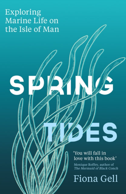 Spring Tides : Exploring Marine Life on the Isle of Man-9781474621861
