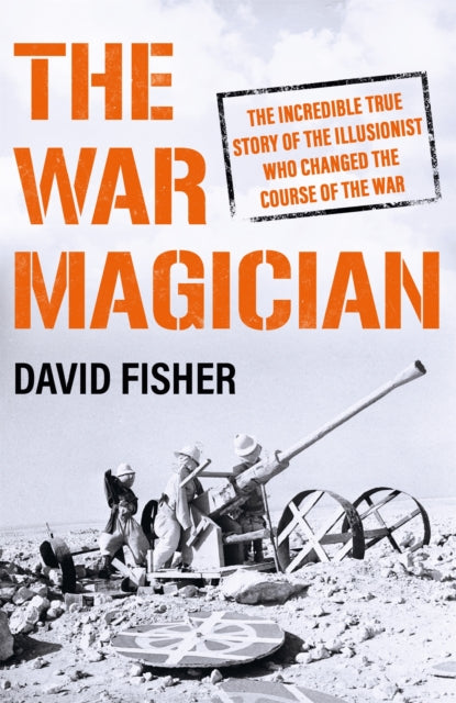 The War Magician : The man who conjured victory in the desert-9781474625340