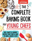 The Complete Baking Book for Young Chefs : 100+ Sweet and Savory Recipes That You'll Love to Bake, Share and Eat!-9781492677697