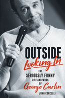 Outside Looking In : The Seriously Funny Life and Work of George Carlin-9781493062201