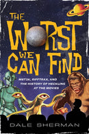 The Worst We Can Find : MST3K, RiffTrax, and the History of Heckling at the Movies-9781493063918