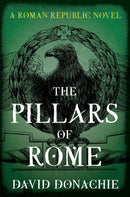 The Pillars of Rome : A Roman Republic Novel-9781493073955