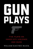Gunplays : Five Plays on Inner City Violence and Guns-9781493074808
