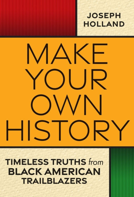 Make Your Own History : Timeless Truths from Black American Trailblazers-9781496743251