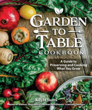 Garden to Table Cookbook : A Guide to Preserving and Cooking What You Grow-9781497102927