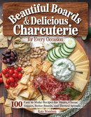 Beautiful Boards & Delicious Charcuterie for Every Occasion : 100 Easy to Make Recipes-9781497103832