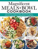 Magnificent Meals in a Bowl Cookbook : Healthy, Fast, Easy Recipes with Vegan-and-Keto-Friendly Choices-9781497103849