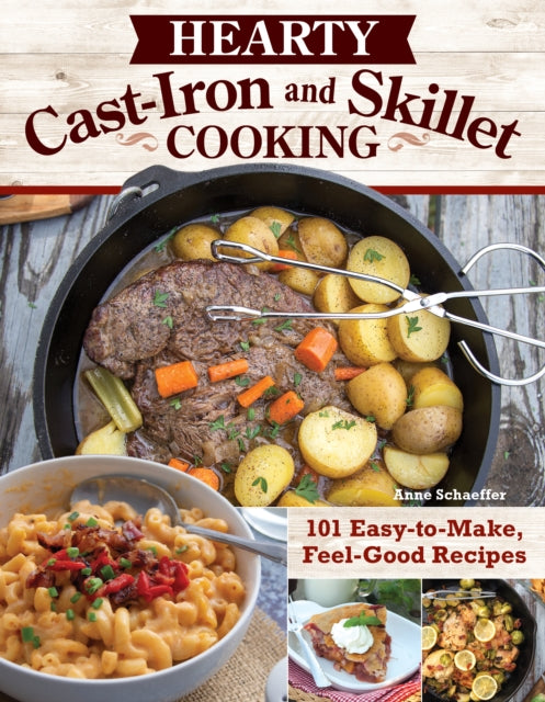 Hearty Cast-Iron and Skillet Cooking : 101 Easy-to-Make, Feel-Good Recipes-9781497103863
