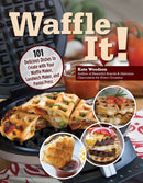 Waffle It! : 101 Delicious Dishes to Create with Your Waffle Maker, Sandwich Maker, and Panini Press-9781497103917