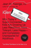 iGen : Why Today's Super-Connected Kids Are Growing Up Less Rebellious, More Tolerant, Less Happy--and Completely Unprepared for Adulthood--and What That Means for the Rest of Us-9781501152016