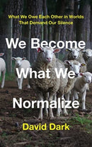 We Become What We Normalize : What We Owe Each Other in Worlds That Demand Our Silence-9781506481685