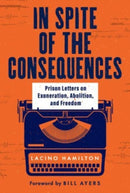 In Spite of the Consequences : Prison Letters on Exoneration, Abolition, and Freedom-9781506488165
