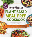 The Everything Plant-Based Meal Prep Cookbook : 200 Easy, Make-Ahead Recipes Featuring Plant-Based Ingredients-9781507214220