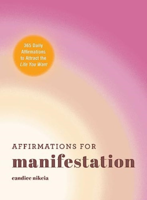 Affirmations for Manifestation : 365 Daily Affirmations to Attract the Life You Want-9781507221501