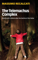 The Telemachus Complex : Parents and Children after the Decline of the Father-9781509531721