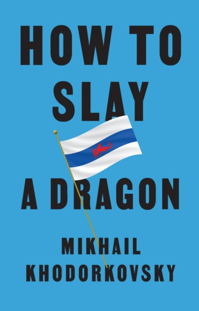 How to Slay a Dragon : Building a New Russia After Putin-9781509561056
