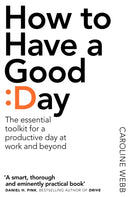 How To Have A Good Day : The Essential Toolkit for a Productive Day at Work and Beyond-9781509818242
