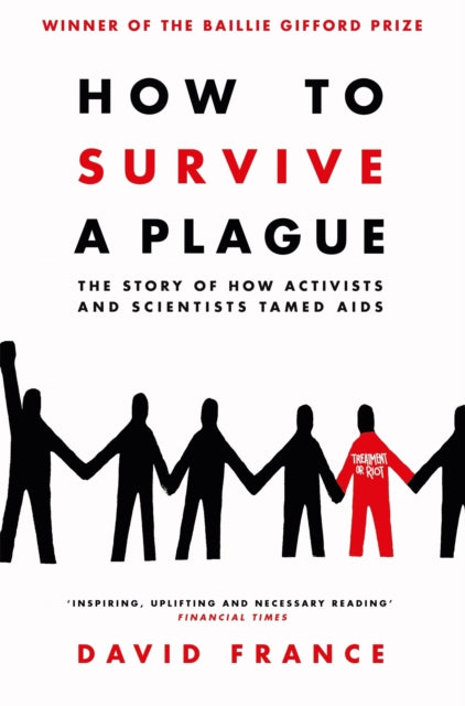 How to Survive a Plague : The Story of How Activists and Scientists Tamed AIDS-9781509839407