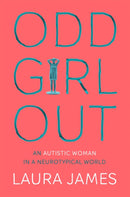 Odd Girl Out : An Autistic Woman in a Neurotypical World-9781509843824