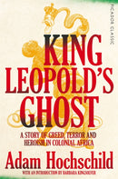 King Leopold's Ghost : A Story of Greed, Terror and Heroism in Colonial Africa-9781509882205