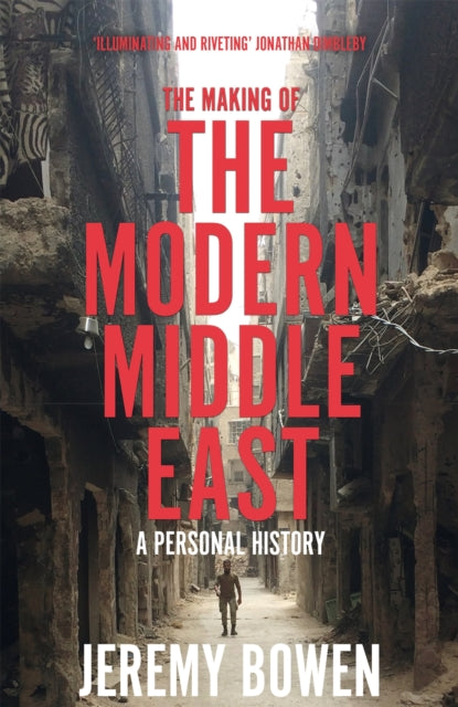 The Making of the Modern Middle East : A Personal History-9781509890897