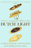 Dutch Light : Christiaan Huygens and the Making of Science in Europe-9781509893355