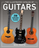 The Illustrated Catalog of Guitars : 250 Amazing Models From Acoustic to Electric-9781510756540