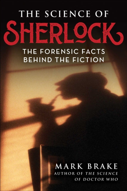 The Science of Sherlock : The Forensic Facts Behind the Fiction-9781510770577