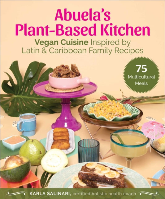 Abuela's Plant-Based Kitchen : Vegan Cuisine Inspired by Latin & Caribbean Family Recipes-9781510772717