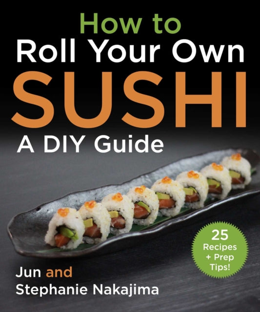 How to Make Sushi at Home : A Fundamental Guide for Beginners and Beyond-9781510773509