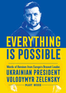 Everything is Possible : Words of Heroism from Europe's Bravest Leader, Ukrainian President Volodymyr Zelensky-9781510774261