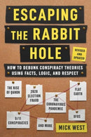 Escaping the Rabbit Hole : How to Debunk Conspiracy Theories Using Facts, Logic, and Respect (Revised and Updated - Includes Information about 2020 Election Fraud, The Coronavirus Pandemic, The Rise o-9781510776333