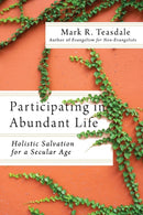 Participating in Abundant Life - Holistic Salvation for a Secular Age-9781514000526