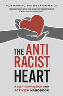 The Antiracist Heart : A Self-Compassion and Activism Handbook-9781523003785