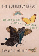 Butterfly Effect : Insects and the Making of the Modern World-9781524733216