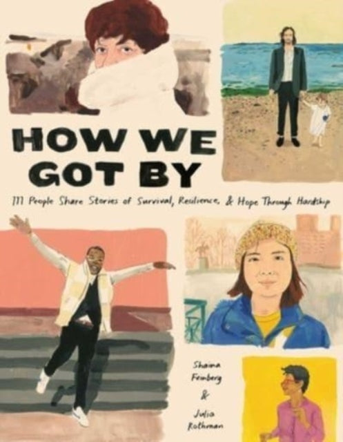 How We Got By : 111 People Share Stories of Survival, Resilience, and Hope through Hardship-9781524872311
